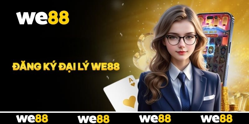 Đăng ký Đại lý WE88 mang đến nguồn thu ổn định