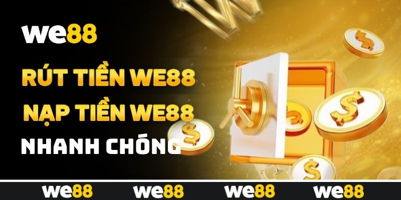 WE88 hỗ trợ nạp rút đa dạng, xử lý giao dịch siêu tốc