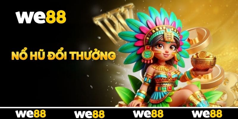 Khám phá sảnh nổ hũ đổi thưởng cực cuốn tại WE88