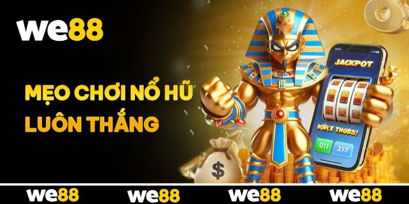 Cách tối ưu tỷ lệ nổ hũ từ bậc thầy tại WE88