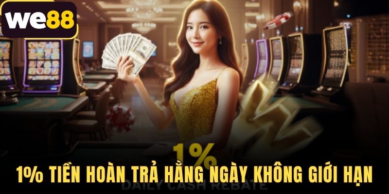 Đặc Quyền 1% Tiền Hoàn Trả Hằng Ngày Không Giới Hạn Tại WE88